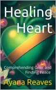 Book cover titled Healing Heart by Ayana Louise Reaves featuring a glowing green and gold heart symbol on a soft light background, representing emotional healing, restoration, and finding peace after grief.